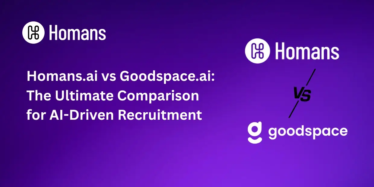 Homans.ai vs Goodspace.ai: The Ultimate Comparison for AI-Driven Recruitment